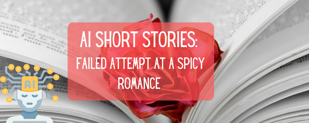 AI Short Stories Spicy romance failed attempt